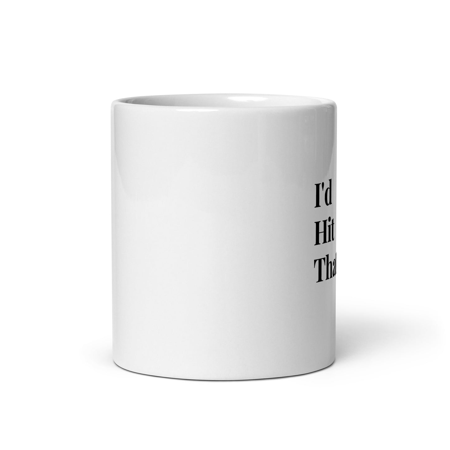 I'd Hit That Mug